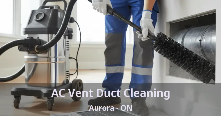 AC Vent Duct Cleaning Aurora - ON