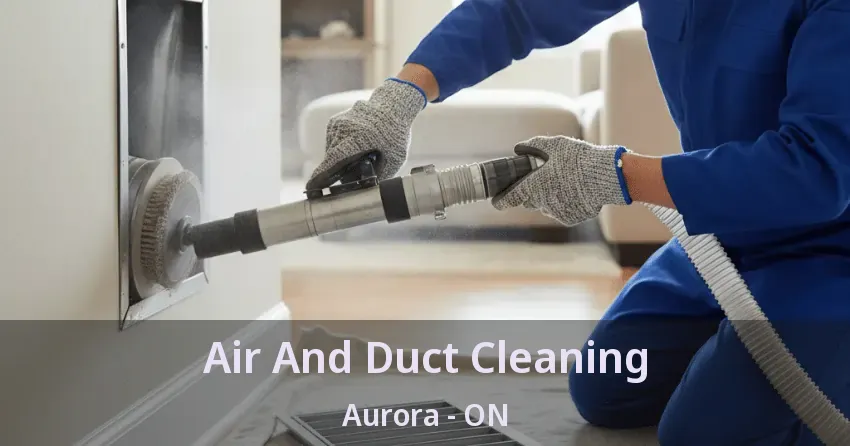 Air And Duct Cleaning Aurora - ON