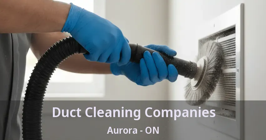 Duct Cleaning Companies Aurora - ON