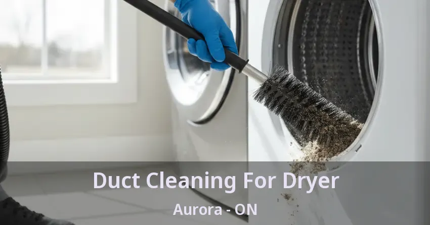 Duct Cleaning For Dryer Aurora - ON
