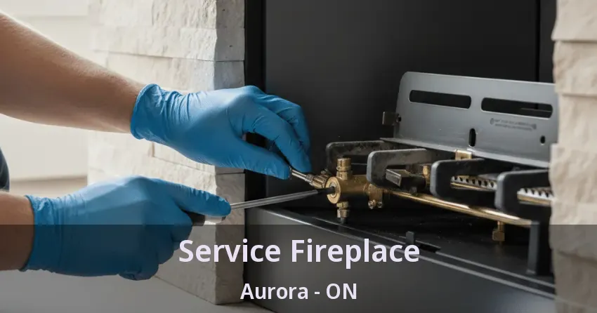 Service Fireplace Aurora - ON