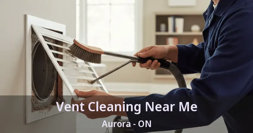 Vent Cleaning Near Me Aurora - ON